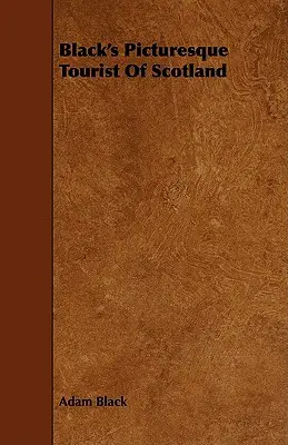 Blacks malerischer Reiseführer durch Schottland - Black's Picturesque Tourist of Scotland