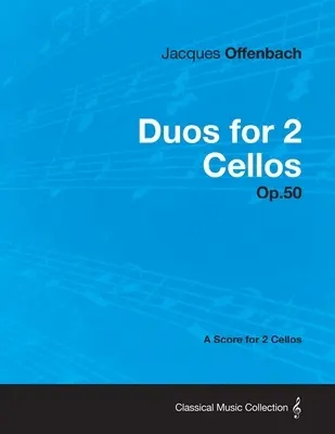 Duos für 2 Celli Op.50 - Eine Partitur für 2 Celli - Duos for 2 Cellos Op.50 - A Score for 2 Cellos