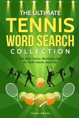 Die ultimative Tennis-Wortsuch-Sammlung: Die besten Tennis-Wortsuchspiele für Erwachsene und Kinder - The Ultimate Tennis Word Search Collection: The Best Tennis Wordsearches for both Adults and Kids