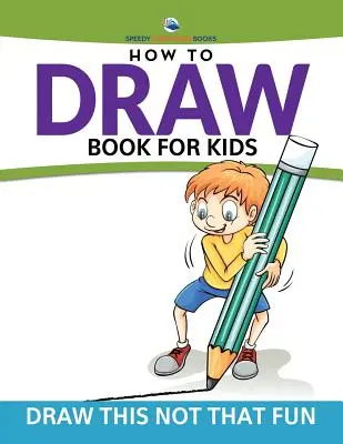 Malbuch für Kinder: Zeichnen Sie dies, nicht das Spaß - How To Draw Book For Kids: Draw This Not That Fun