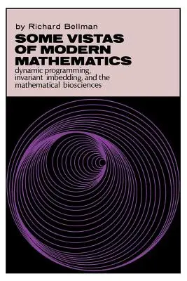 Einige Aussichten der modernen Mathematik: Dynamische Programmierung, Invariant Imbedding und die mathematischen Biowissenschaften - Some Vistas of Modern Mathematics: Dynamic Programming, Invariant Imbedding, and the Mathematical Biosciences