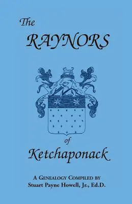 Die Raynors von Ketchaponack: Eine Genealogie der Nachkommenschaft von Jonathan Raynor, Enkel von Thurston Raynor aus Southampton, Long Island, New York - The Raynors of Ketchaponack: A Genealogy of the Descendants of Jonathan Raynor, Grandson of Thurston Raynor of Southampton, Long Island, New York