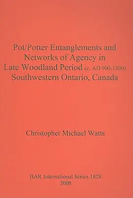 Topf/Töpfer-Verflechtungen und Handlungsnetzwerke in der späten Waldlandzeit (ca. 900-1300 n. Chr.) im Südwesten Ontarios, Kanada - Pot/Potter Entanglements and Networks of Agency in Late Woodland Period (c. AD 900-1300) Southwestern Ontario, Canada