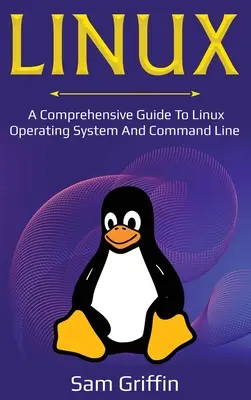 Linux: Ein umfassendes Handbuch zum Linux-Betriebssystem und zur Befehlszeile - Linux: A Comprehensive Guide to Linux Operating System and Command Line