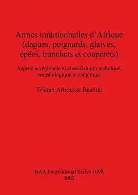 Traditionelle afrikanische Waffen (Dagues, Poignards, Glaives, Pes, Tranchets und Couperets): Regionaler Ansatz und technische Klassifizierung, Morphologie - Armes traditionnelles d'Afrique (dagues, poignards, glaives, pes, tranchets et couperets): Approche rgionale et classification technique, morpholog