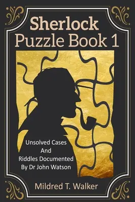 Sherlock Rätselbuch (Band 1): Ungelöste Fälle und Rätsel, dokumentiert von Dr. John Watson - Sherlock Puzzle Book (Volume 1): Unsolved Cases And Riddles Documented By Dr John Watson