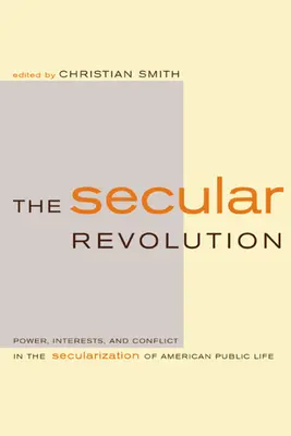 Die säkulare Revolution: Macht, Interessen und Konflikte bei der Säkularisierung des amerikanischen öffentlichen Lebens - The Secular Revolution: Power, Interests, and Conflict in the Secularization of American Public Life