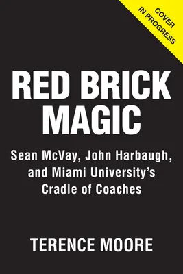 Red Brick Magic: Sean McVay, John Harbaugh und die Wiege der Trainer an der Universität von Miami - Red Brick Magic: Sean McVay, John Harbaugh and Miami University's Cradle of Coaches