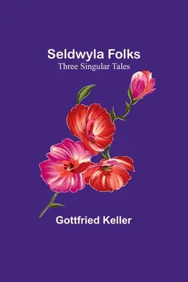 Seldwyla Folks: Drei singuläre Erzählungen - Seldwyla Folks: Three Singular Tales