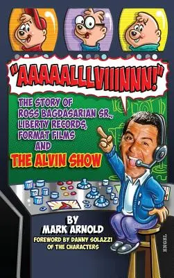 Aaaaalllviiinnn!: Die Geschichte von Ross Bagdasarian, Sr., Liberty Records, Format Films und der Alvin Show (gebunden) - Aaaaalllviiinnn!: The Story of Ross Bagdasarian, Sr., Liberty Records, Format Films and The Alvin Show (hardback)