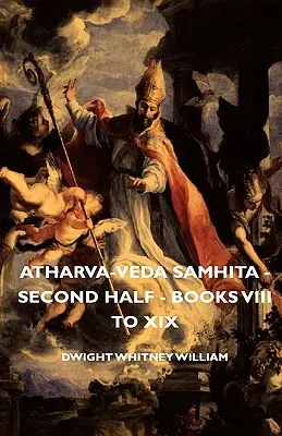 Atharva-Veda Samhita - Zweite Hälfte - Bücher VIII bis XIX - Atharva-Veda Samhita - Second Half - Books VIII to XIX