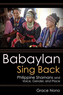 Babaylan Sing Back: Philippinische Schamanen und Stimme, Geschlecht und Ort - Babaylan Sing Back: Philippine Shamans and Voice, Gender, and Place