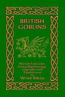 Britische Kobolde: Walisische Folklore, Feenmythologie, Legenden und Traditionen - British Goblins: Welsh Folklore, Fairy Mythology, Legends and Traditions