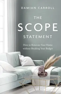Das Scope Statement: Wie Sie Ihr Haus renovieren, ohne Ihr Budget zu sprengen - The Scope Statement: How to Renovate Your Home without Breaking Your Budget