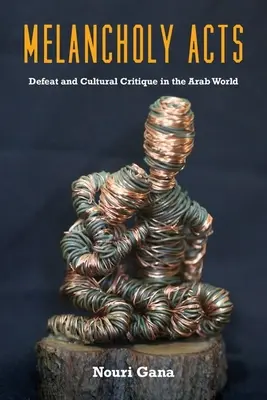 Melancholische Taten: Niederlage und Kulturkritik in der arabischen Welt - Melancholy Acts: Defeat and Cultural Critique in the Arab World