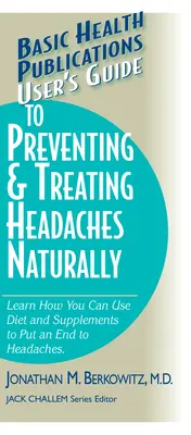 Benutzerhandbuch zur natürlichen Vorbeugung und Behandlung von Kopfschmerzen - User's Guide to Preventing & Treating Headaches Naturally