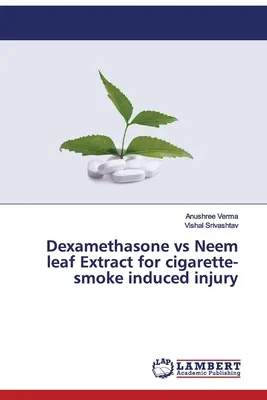 Dexamethason vs. Neemblattextrakt bei durch Zigarettenrauch verursachten Verletzungen - Dexamethasone vs Neem leaf Extract for cigarette-smoke induced injury