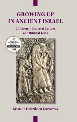 Aufwachsen im alten Israel: Kinder in der materiellen Kultur und in biblischen Texten - Growing Up in Ancient Israel: Children in Material Culture and Biblical Texts