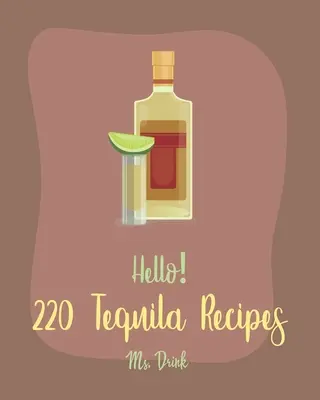 Hallo! 220 Tequila-Rezepte: Das beste Tequila-Kochbuch aller Zeiten für Anfänger [Rum-Cocktail-Rezeptbuch, Margarita-Rezepte, Wassermelonen-Rezepte, Wodka-Cocktails - Hello! 220 Tequila Recipes: Best Tequila Cookbook Ever For Beginners [Rum Cocktail Recipe Book, Margarita Recipes, Watermelon Recipes, Vodka Cockt