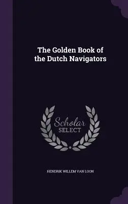 Das Goldene Buch der holländischen Seefahrer - The Golden Book of the Dutch Navigators