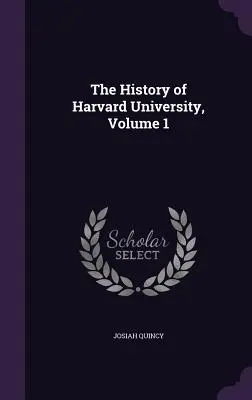 Die Geschichte der Harvard-Universität, Band 1 - The History of Harvard University, Volume 1