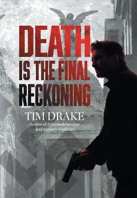 Der Tod ist die letzte Abrechnung: Eine Fortsetzung von Einsame Wachsamkeit - Death Is the Final Reckoning: A Sequel to Solitary Vigilance