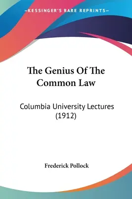 The Genius Of The Common Law: Vorlesungen an der Columbia University (1912) - The Genius Of The Common Law: Columbia University Lectures (1912)