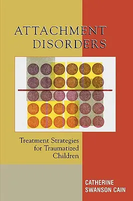 Bindungsstörungen: Behandlungsstrategien für traumatisierte Kinder - Attachment Disorders: Treatment Strategies for Traumatized Children