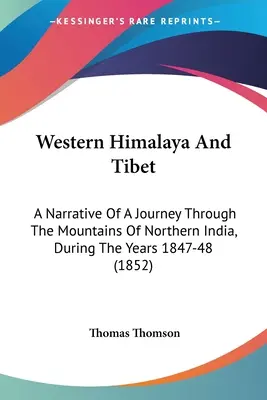 Westlicher Himalaya und Tibet: Ein Bericht über eine Reise durch die Berge Nordindiens in den Jahren 1847-48 (1852) - Western Himalaya And Tibet: A Narrative Of A Journey Through The Mountains Of Northern India, During The Years 1847-48 (1852)
