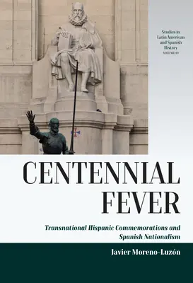 Hundertjähriges Fieber: Transnationale hispanische Gedenkfeiern und spanischer Nationalismus - Centennial Fever: Transnational Hispanic Commemorations and Spanish Nationalism