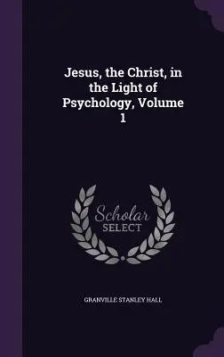 Jesus, der Christus, im Lichte der Psychologie, Band 1 - Jesus, the Christ, in the Light of Psychology, Volume 1