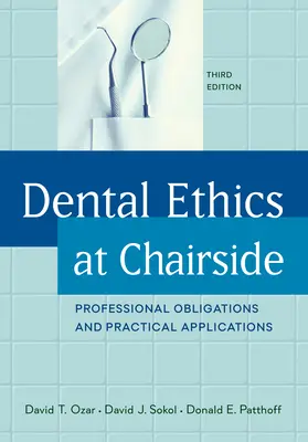 Zahnärztliche Ethik am Behandlungsstuhl: Berufliche Pflichten und praktische Anwendungen, dritte Auflage - Dental Ethics at Chairside: Professional Obligations and Practical Applications, Third Edition