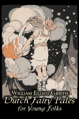 Niederländische Märchen für junge Leute von William Elliot Griffis, Belletristik, Märchen & Folklore - Country & Ethnic - Dutch Fairy Tales for Young Folks by William Elliot Griffis, Fiction, Fairy Tales & Folklore - Country & Ethnic