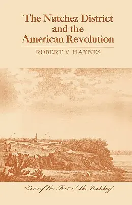Der Bezirk Natchez und die Amerikanische Revolution - The Natchez District and the American Revolution