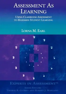 Beurteilung als Lernen: Bewertung im Klassenzimmer zur Maximierung des Lernerfolgs von Schülern - Assessment as Learning: Using Classroom Assessment to Maximize Student Learning