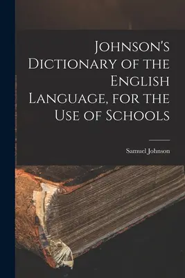 Johnson's Dictionary of the English Language, for the Use of Schools