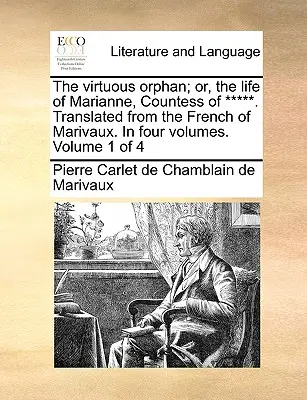 Das tugendhafte Waisenkind; Oder das Leben der Marianne, Gräfin von *****. Übersetzt aus dem Französischen von Marivaux. in vier Bänden. Band 1 von 4 - The Virtuous Orphan; Or, the Life of Marianne, Countess of *****. Translated from the French of Marivaux. in Four Volumes. Volume 1 of 4