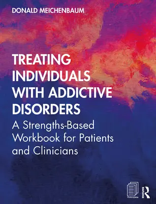 Behandlung von Menschen mit Suchterkrankungen: Ein stärkenbasiertes Arbeitsbuch für Patienten und Kliniker - Treating Individuals with Addictive Disorders: A Strengths-Based Workbook for Patients and Clinicians