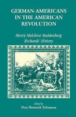 Deutsche Amerikaner in der Revolution: Henry Melchoir Muhlenberg Richards' Geschichte - German Americans in the Revolution: Henry Melchoir Muhlenberg Richards' History