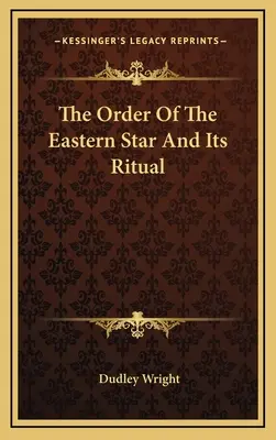 Der Orden des Oststerns und sein Ritual - The Order Of The Eastern Star And Its Ritual