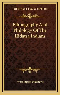 Ethnographie und Philologie der Hidatsa-Indianer - Ethnography And Philology Of The Hidatsa Indians