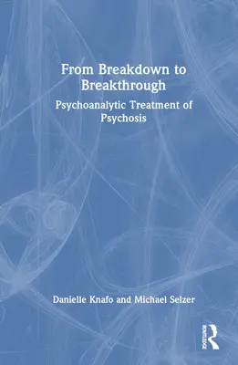 Vom Zusammenbruch zum Durchbruch: Psychoanalytische Behandlung von Psychosen - From Breakdown to Breakthrough: Psychoanalytic Treatment of Psychosis