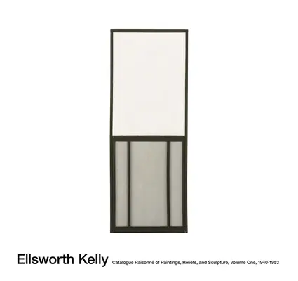 Ellsworth Kelly: Werkverzeichnis der Gemälde, Reliefs und Skulpturen, Band 1 - Ellsworth Kelly: Catalogue Raisonn of Paintings, Reliefs, and Sculpture Volume 1