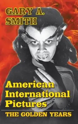 Amerikanische Internationale Bilder: Die goldenen Jahre (Gebundene Ausgabe) - American International Pictures: The Golden Years (hardback)