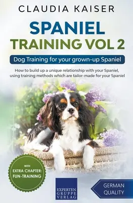 Spaniel Training Vol 2 - Hundetraining für Ihren erwachsenen Spaniel - Spaniel Training Vol 2 - Dog Training for your grown-up Spaniel