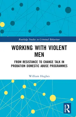 Arbeit mit gewalttätigen Männern: Vom Widerstand zur Veränderung Gespräche in Bewährungshilfeprogrammen gegen häuslichen Missbrauch - Working with Violent Men: From Resistance to Change Talk in Probation Domestic Abuse Programmes