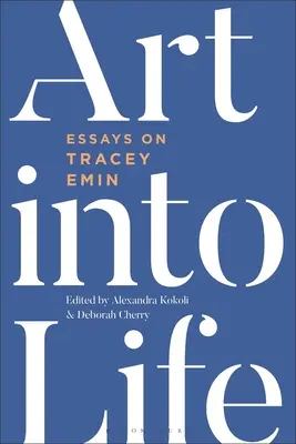 Kunst ins Leben: Essays über Tracey Emin - Art Into Life: Essays on Tracey Emin