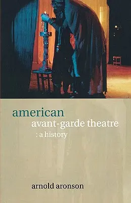 Amerikanisches Avantgarde-Theater: Eine Geschichte - American Avant-Garde Theatre: A History