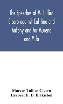 Die Reden des M. Tullius Cicero gegen Catilin und Antonius und für Murena und Milo - The speeches of M. Tullius Cicero against Catiline and Antony and for Murena and Milo