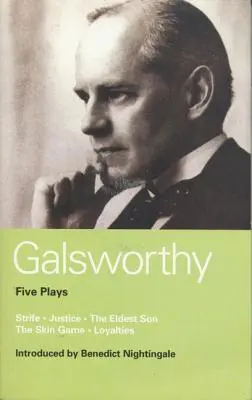 Galsworthy Fünf Dramen: Streit; Gerechtigkeit; Der älteste Sohn; Das Hautspiel; Loyalitäten - Galsworthy Five Plays: Strife; Justice; The Eldest Son; The Skin Game; Loyalties